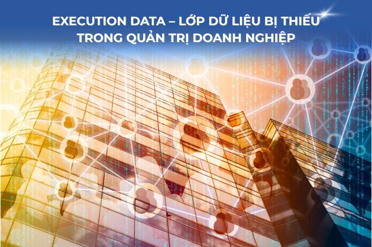Execution Data – Lớp dữ liệu bị thiếu trong Quản trị Doanh nghiệp
