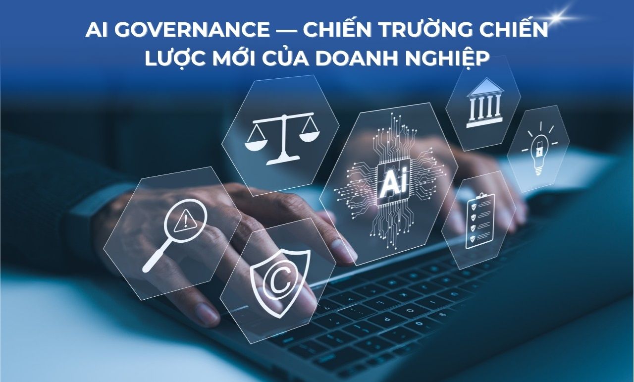 AI Governance — Chiến trường chiến lược mới của doanh nghiệp
