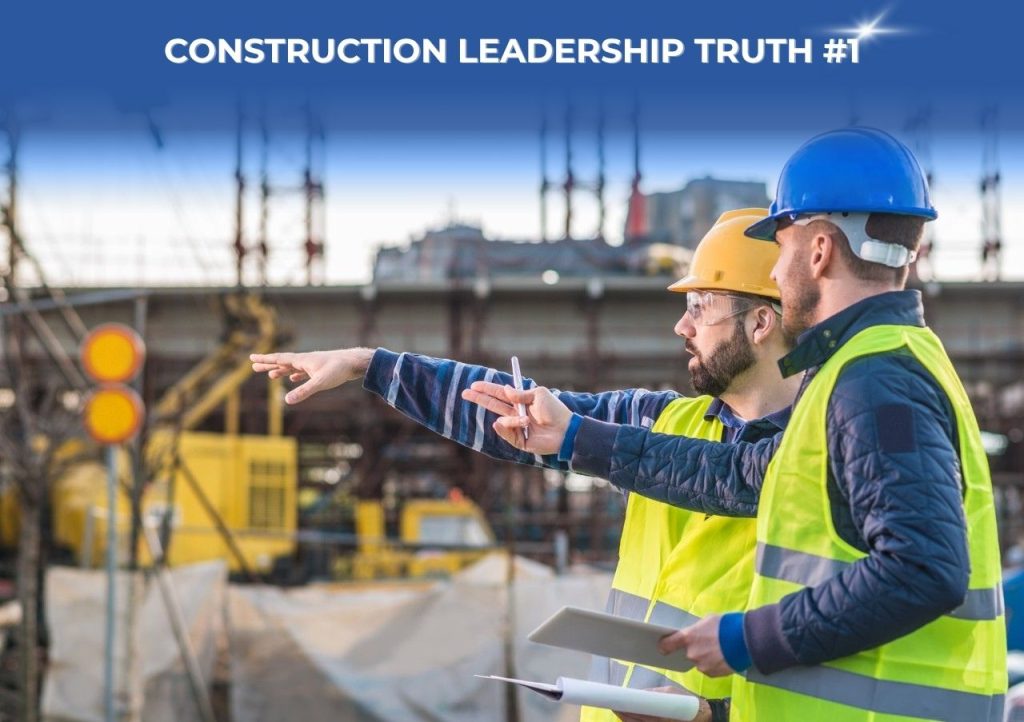 Construction Leadership Truth #1