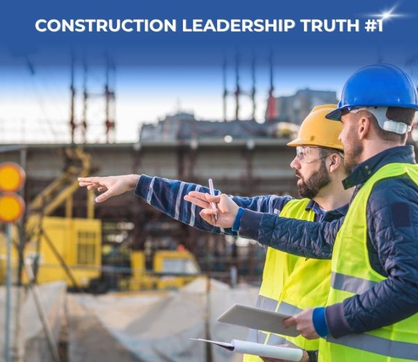Construction Leadership Truth #1