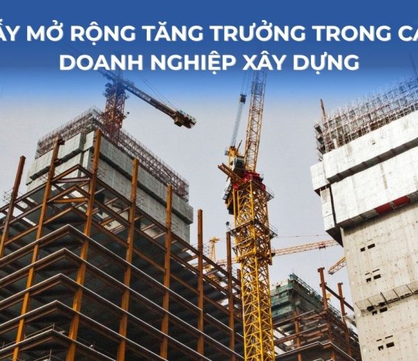 Bẫy mở rộng tăng trưởng trong các doanh nghiệp xây dựng