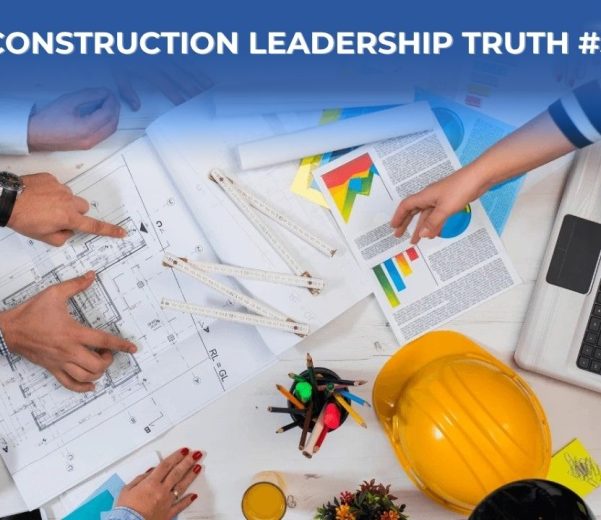 Construction Leadership Truth #5