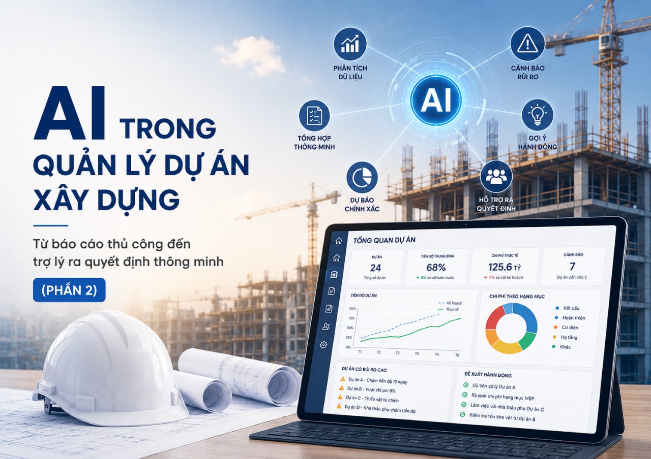 AI trong quản lý dự án xây dựng: Từ báo cáo thủ công đến trợ lý ra quyết định thông minh (Phần 2)