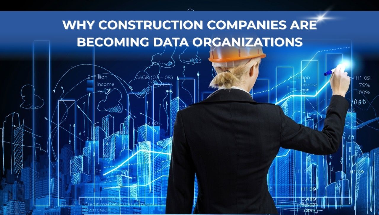 Why Construction Companies Are Becoming Data Organizations